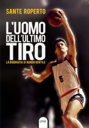 In uscita ‘L’uomo dell’ultimo tiro’, la biografia di Nando Gentile