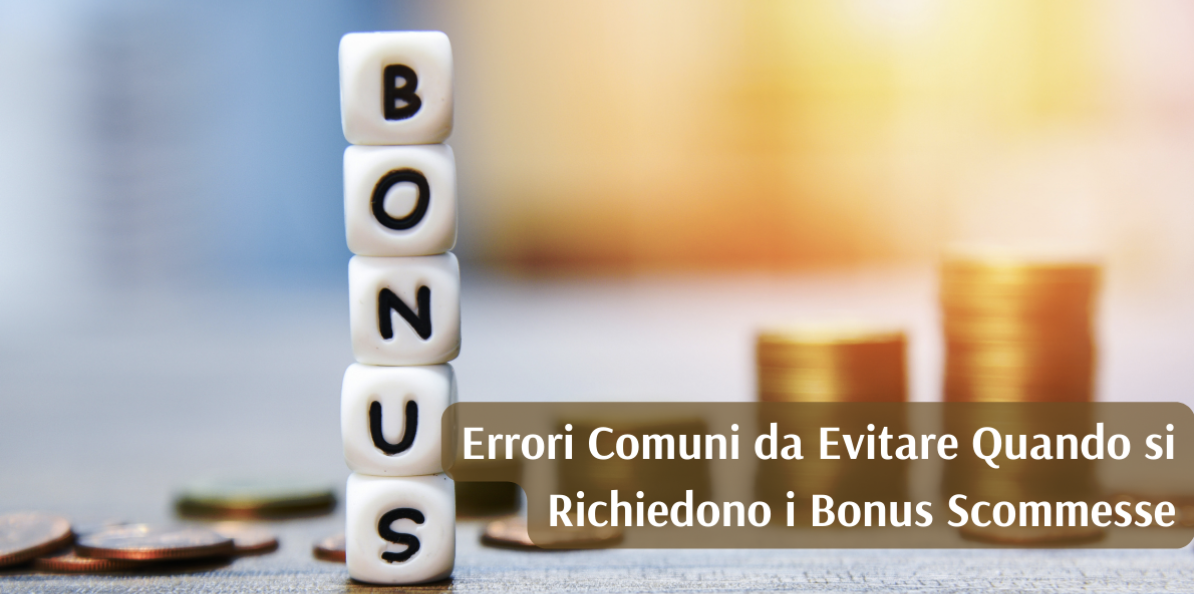Errori Comuni da Evitare quando si Richiedono i Bonus Scommesse
