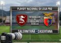 VIDEO. La Casertana fa paura alla Salernitana ed esce dai playoff tra gli applausi. Gli highlights dell’incontro